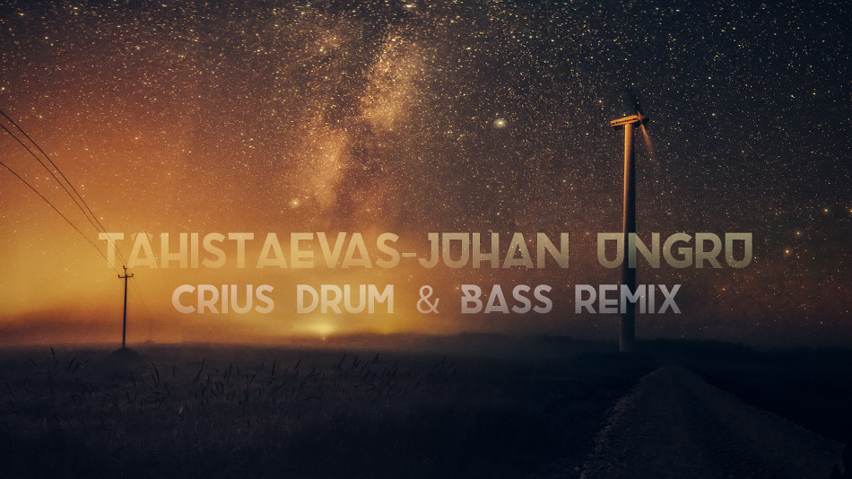 Juhan Ungru - Tähistaevas (Crius Drum &amp; Bass Remix)